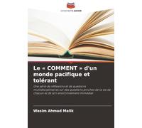 Le « COMMENT » d'un monde pacifique et tolérant: Une série de réflexions et de questions multidisciplinaires sur des questions proches de la vie de chacun et de son environnement immédiat