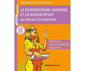 Le commentaire composé et la dissertation en lettres à l'université: Analyser le sujet - Construire son argumentation - Rédiger son texte