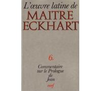 Le commentaire de l'evangile selon jean - le prologue - le prologueOeuvre latine de Maître Eckhart Tome 6 - Johannes Eckhart - Cerf - Livre