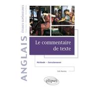 Le commentaire de texte en anglais - Méthode et entraînement - Études supérieures - Erik Martiny - Ellipses - broché - Méthode de langue