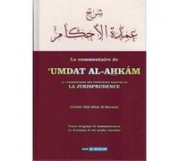LE COMMENTAIRE DE 'UMDAT AL AHKAM - LE COMMENTAIRE DES PRINCIPAUX HADITHS DE LA JURISPRUDENCE