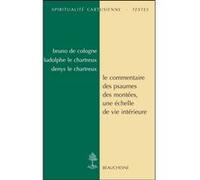 Le commentaire des psaumes des montees, une echelle de vie interieure Denys Le Chartreux (Auteur), LE CHARTREUX LUDOLPHE (Traduction), COLOGNE BRUNO DE (Auteur)