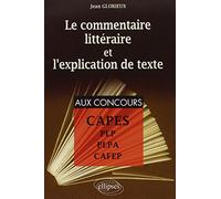 Le Commentaire Littéraire Et L'explication De Texte - Pour La Préparation Aux Plp, Plpa, Cafep Et Capes