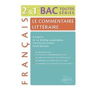 Le commentaire littéraire - Français 2de-1re-BAC toutes séries générales: À partir de 20 textes classiques, toutes les étapes pour réussir