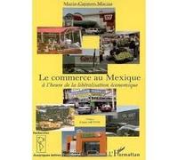 Le commerce au Mexique A l'heure de la libéralisation économique - Marie-Carmen Macias - L'harmattan - broché - Etude
