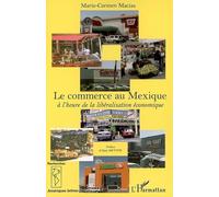 Marie-Carmen Macias – Le commerce au Mexique – À l'heure de la libéralisation économique – Broché
