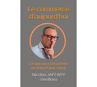 Le commerce d'aujourd'hui: Ce que vos concurrents ne doivent pas savoir