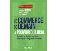 Le commerce de demain : le pouvoir du local: Conquérir et fidéliser les clients en s'inspirant des grandes enseignes