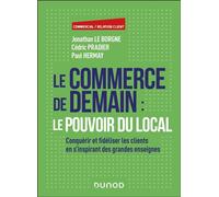 Le commerce de demain : le pouvoir du local Conquérir et fidéliser les clients en s'inspirant des grandes enseignes - Jonathan Le Borgne - Dunod - broché - Guide