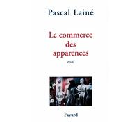 Le Commerce des apparences - Pascal Lainé - Fayard - broché - Livre