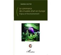 Le commerce des musées d'art en Europe – Enjeux et fonctionnement – L'Harmattan