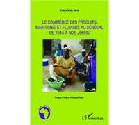 Le commerce des produits maritimes et fluviaux au Sénégal de 1945 à nos jours N'deye Maty Sene (Auteur)