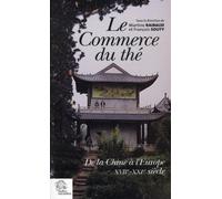 Le Commerce du thé de la Chine à l'Europe. XVIIe - XXIe siècles