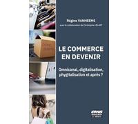Le commerce en devenir: Omnicanal, digitalisation, phygitalisation et après ?