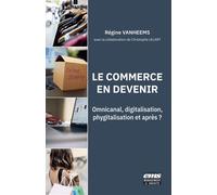 Le commerce en devenir Omnicanal, digitalisation, phygitalisation et après ? - Régine Vanheems - Ems Management Et Societes - broché - Etude