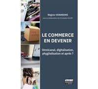 Le commerce en devenir: Omnicanal, digitalisation, phygitalisation et après ?