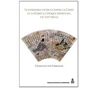 Le commerce entre le Japon, la Chine et la Corée à l'époque médiévale, VIIe-XVIe siècle - Charlotte Von Verschuer - De La Sorbonne Editions - broché - Etude