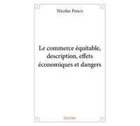 Le commerce équitable, description, effets économiques et dangers - Nicolas Penco - Edilivre-Aparis - broché - Etude
