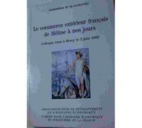 Le Commerce Estérieur Français De Méline À Nos Jours - Colloque Tenu À Bercy Le 3 Juin 1992
