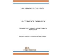 Le Commerce Exterieur : Lintegration Dans Le Commerce Exterieur Dun Pays En Developpement : Regards Sur Léconomie Et Le Commerce Au Congo Kinshasa