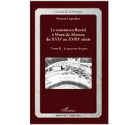 Le commerce fluvial à Mont-de-Marsan du XVIIe au XVIIIe siècle Tome II : Le quartier du port - Vincent Lagardère - L'harmattan - broché - Etude