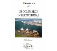 Le commerce international - Michel Battiau - Ellipses - broché - Scolaire / Universitaire