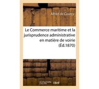 Le Commerce maritime et la jurisprudence administrative en matière de voirie - Alfred de Courcy - Hachette Bnf - broché - Livre