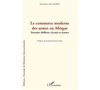 Le commerce moderne des armes en Afrique Données chiffrées, circuits et acteurs - Mamadou Aliou Barry - L'harmattan - broché - Essai