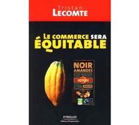 Le commerce sera équitable Tristan Lecomte (Auteur)