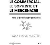 Le commercial, le sophiste et le mercenaire MARTIN Yann-Hervé (Auteur)