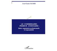 Le commissaire-priseur judiciaire : statut, organisation professionnelle et responsabilité Statut, organisation professionnelle et responsabilité - Jean-Claude Olombi - L'harmattan - broché - Etude