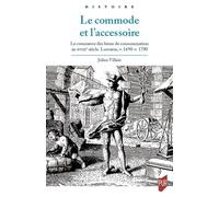 Le commode et l'accessoire: Le commerce des biens de consommation au XVIIIe siècle. Lorraine, v. 1690-v. 1790