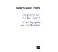 Le commun de la liberté Du droit de propriété au devoir d'hospitalité - Catherine Colliot-Thélène - Puf - broché - Essai