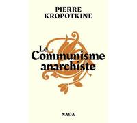 Le communisme anarchiste - Petr Alekseevitch Kropotkine - Nada - broché - Essai