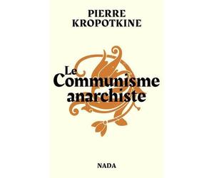 Le communisme anarchiste - Petr Alekseevitch Kropotkine - Nada - broché - Essai