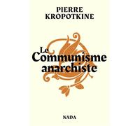 Le communisme anarchiste - Pierre KROPOTKINE, PIERRE / GARCIA, RENAUD - Nada - broché - Essai