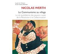 Le Communisme au village: La vie quotidienne des paysans russes de la Révolution à la Collectivisation (1917-1939)
