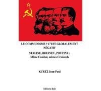 Le Communisme ? C'est Globalement Négatif - Staline, Brejnev, Poutine: Même Combat, Mêmes Criminels