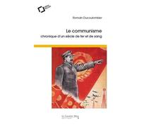 Le Communisme - Chronique D'un Siècle De Fer Et De Sang
