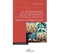 Le communisme de la modernité et le Nouveau Manifeste Dialogue avec une intelligence artificielle - André Prone - L'harmattan - broché - Essai