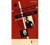 Le Communisme Est À L'ordre Du Jour - Aimé Césaire Et Le Pcf, De L'engagement À La Rupture (1935-1957)