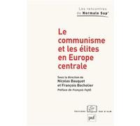 Le communisme et les élites en Europe centrale François Bocholier (Collection dirigée par), Nicolas Bauquet (Collection dirigée par)