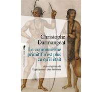 Le communisme primitif n'est plus ce qu'il était Aux origines de l'oppression des femmes - Christophe Darmangeat - La découverte - ebook (ePub) - Essai