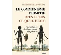Le communisme primitif n'est plus ce qu'il était (NED 2022) Aux origines de lÂ´oppression des femmes - Christophe Darmangeat - Smolny - broché - Etude
