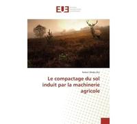 Le compactage du sol induit par la machinerie agricole - Robert Medjo Eko - Universitaires Europeennes - broché - Essai