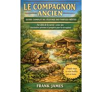 LE COMPAGNON ANCIEN : GUIDE COMPLET DE L'ÉLEVAGE DES TORTUES-BOÎTES: Au-delà de la survie : créer des sanctuaires pérennes et prospères pour les terrapènes