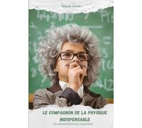 Le compagnon de la physique indispensable: Du secondaire au supérieur