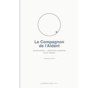 Le Compagnon de l'Aidant: Journal quotidien pour suivre médicaments, symptômes et bons moments - pour les aidants familiaux d'un proche atteint de troubles de la mémoire ou de la mobilité
