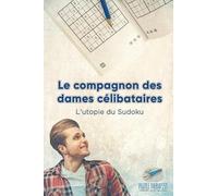 Le Compagnon Des Dames Célibataires L'utopie Du Sudoku