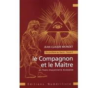Le Compagnon et le Maître en franc-maçonnerie écossaise: Du profane au Sacré Tome 2